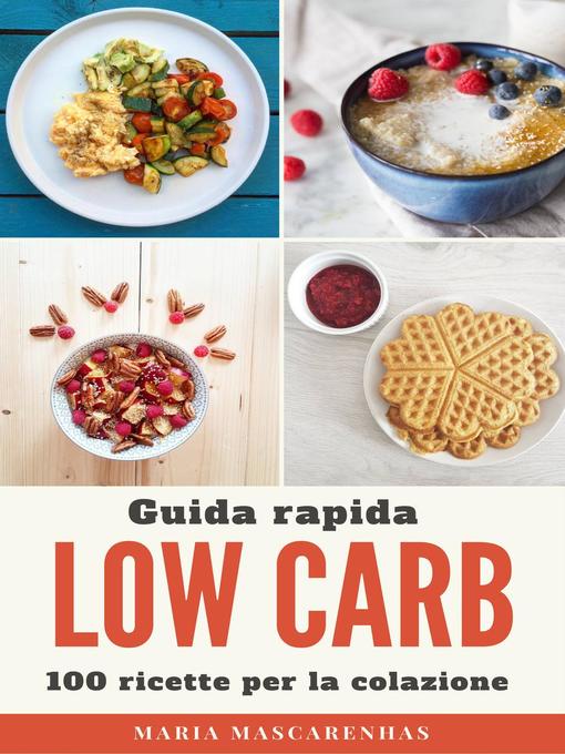 Title details for Low Carb--Guida rapida + 100 ricette per la colazione by Maria Mascarenhas - Available